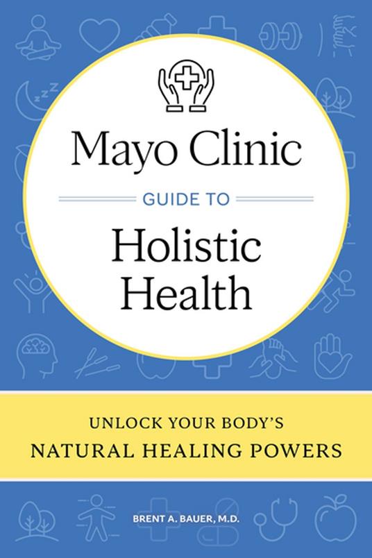 Mayo Clinic Guide to Holistic Health
