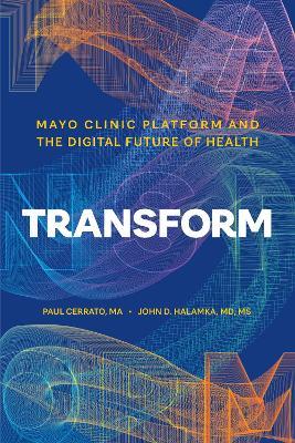 Transform: Mayo Clinic Platform and the Digital Future of Health - Paul Cerrato,John D. Halamka - cover