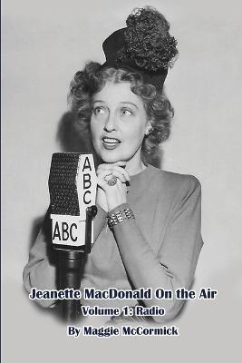 Jeanette MacDonald On the Air, Volume 1: Radio - Maggie McCormick - cover