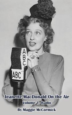Jeanette MacDonald On the Air, Volume 1 (hardback): Radio - Maggie McCormick - cover