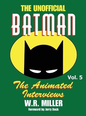 Batman: The Animated Interviews, Vol. 5 (hardback) - W R Miller - cover
