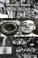 Alexander Bakshy on Film, 1913-1935 - R J Cardullo,Alexander Bakshy - cover