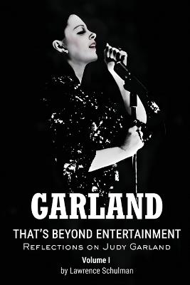 Garland - That's Beyond Entertainment - Reflections on Judy Garland - Lawrence Schulman - cover