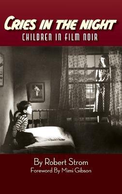 Cries in the Night (hardback): Children in Film Noir - Robert Strom - cover
