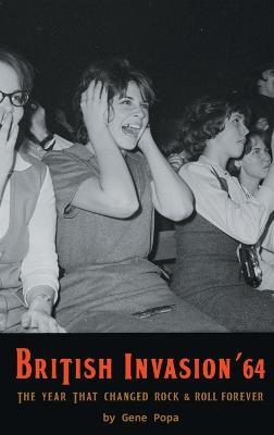 British Invasion '64 - The Year That Changed Rock & Roll Forever (hardback) - Gene Popa - cover