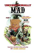 Unconditionally Mad, Part 1 - The First Unauthorized History of Mad Magazine