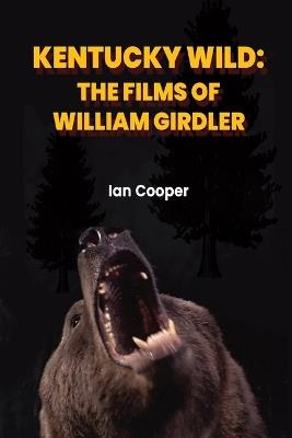 Kentucky Wild: The Films of William Girdler - Ian Cooper - cover