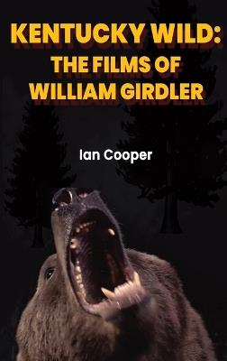 Kentucky Wild (hardback): The Films of William Girdler - Ian Cooper - cover