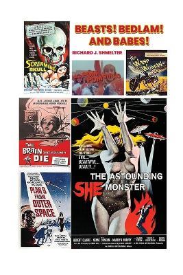 Beasts! Bedlam! And Babes! - Richard J Shmelter - cover