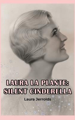Laura La Plante (hardback): Silent Cinderella - Laura Jerrolds - cover
