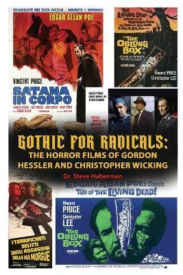 Gothic for Radicals: The Horror Films of Gordon Hessler and Christopher Wicking - Steve Haberman - cover