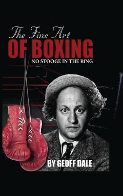 The Fine Art of Boxing: No Stooge in the Ring - Geoff Dale - cover
