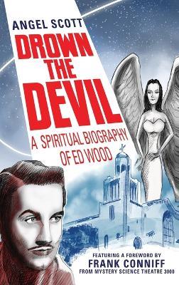 Drown the Devil: A Spiritual Biography of Ed Wood - Angel Scott - cover