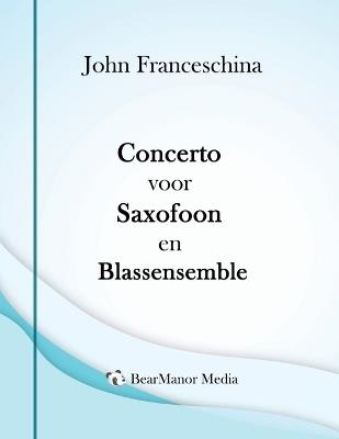 Concerto voor Saxofoon en Blassensemble - John Franceschina - cover