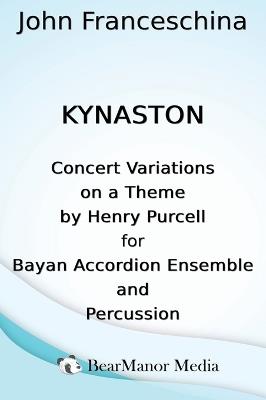 Kynaston - Concert Variations on a Theme by Henry Purcell for Bayan Accordion Ensemble and Percussion - John Franceschina - cover