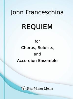 Requiem for Chorus, Soloists, and Accordion Ensemble - John Franceschina - cover