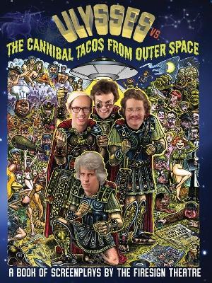 Ulyssess vs. The Cannibal Tacos from Outer Space! A Book of Screenplays by The Firesign Theatre - Philip Austin,Peter Bergman,Philip Proctor - cover