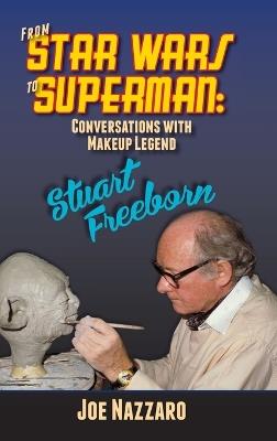 From Star Wars to Superman: Conversations with Makeup Legend Stuart Freeborn - Joe Nazzaro - cover