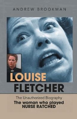 Louise Fletcher - The Unauthorized Biography - Andrew Brookman - cover