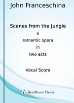 Scenes from the Jungle - A Romantic Opera in Two Acts (Vocal Score)