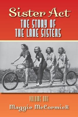 Sister Act - The Story of the Lane Sisters Volume One - Maggie McCormick - cover