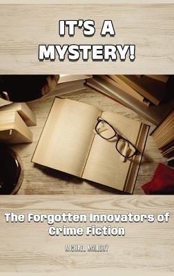 It's a Mystery! The Forgotten Innovators of Crime Fiction - Michael Mallory - cover