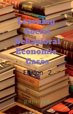 Learning Social Behavioral Economic Cases, edition 2 - John Lok - cover