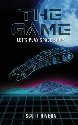 The Game: Let's play space ships - Scott Rivera - cover