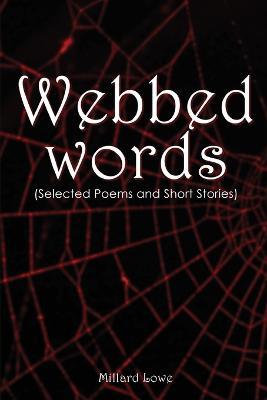 Webbed Words: (Selected Poems and Short Stories) - Millard Lowe - cover