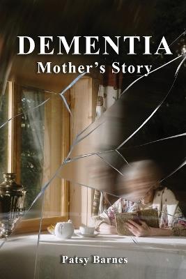 Dementia: Mothers' Story - Patsy Barnes - cover