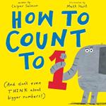 How to Count to One: (And Don't Even Think about Bigger Numbers!)