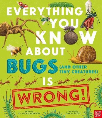 Everything You Know about Bugs (and Other Tiny Creatures) Is Wrong! - Nick Crumpton - cover