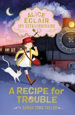 Alice Éclair, Spy Extraordinaire: A Recipe for Trouble - Sarah Todd Taylor - cover
