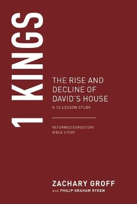1 Kings: The Rise and Decline of David's House - Zachary G Groff - cover