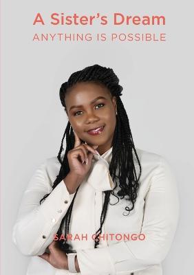 A Sister's Dream Anything IS Possible - Sarah Chitongo - cover