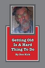 Getting Old Is A Hard Thing To Do