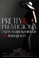 Pretty and Prestigious: 7 Keys To Breakthrough and Inner Beauty