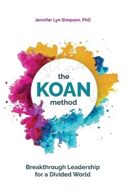 The KOAN Method: Breakthrough Leadership for a Divided World - Jennifer Lyn Simpson - cover