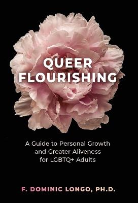 Queer Flourishing: A Guide to Personal Growth and Greater Aliveness for LGBTQ+ Adults - Dominic Longo - cover