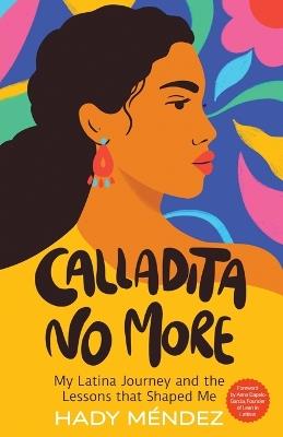 Calladita No More: My Latina Journey and the Lessons that Shaped Me - Hady Mendez - cover