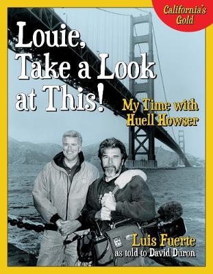 Louie, Take a Look at This!: My Time with Huell Howser - Luis Fuerte - cover