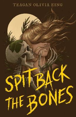 Spit Back the Bones - Teagan Olivia King - cover