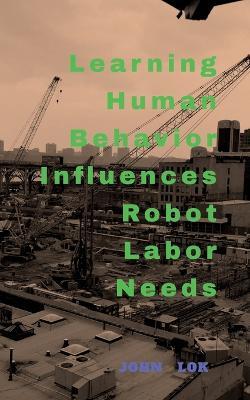Learning Human Behavior Influences Robot labour Needs - John Lok - cover