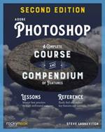 Adobe Photoshop, 2nd Edition: Course and Compendium : A Complete Course and Compendium of Features