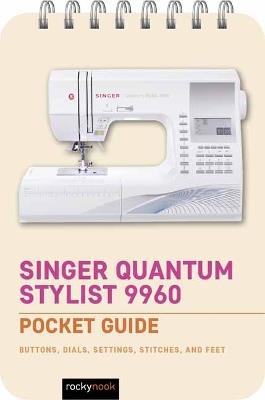 Singer Quantum Stylist 9960: Pocket Guide - Rocky Nook - cover