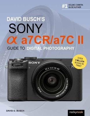 David Busch's Sony Alpha a7CR/a7C II Guide to Digital Photography - David Busch - cover