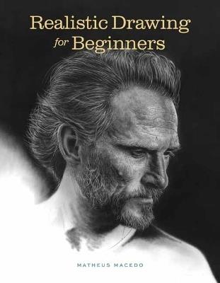 Realistic Drawing for Beginners: How to Create Stunning, Lifelike Drawings of Any Subject - Matheus Macedo - cover