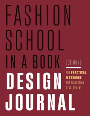 Fashion School in a Book Design Journal: The Practical Workbook for Collection Development - Zoë Hong - cover
