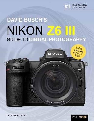 David Busch's Nikon Z6 III Guide to Digital Photography  - David Busch - cover