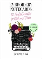 Embroidery Notecards: 12 Lovely Curiosities to Stitch and Share
